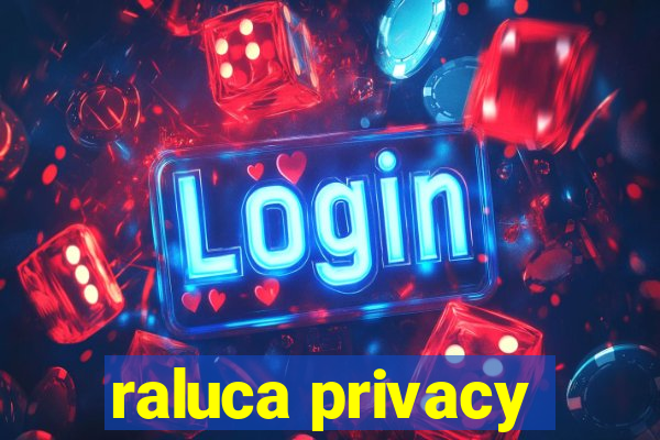 raluca privacy